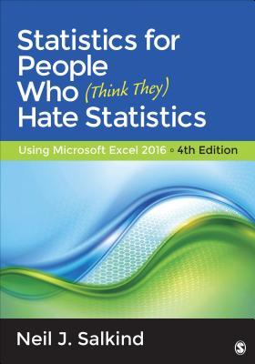 Read Online Statistics for People Who (Think They) Hate Statistics: Using Microsoft Excel 2016 - Neil J. Salkind | PDF