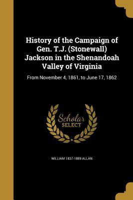 Read Online History of the Campaign of Gen. T.J. (Stonewall) Jackson in the Shenandoah Valley of Virginia - William Allan file in PDF