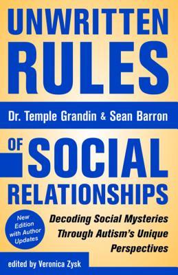 Read Online Unwritten Rules of Social Relationships: Decoding Social Mysteries Through the Unique Perspectives of Autism: New Edition with Author Updates - Temple Grandin file in PDF