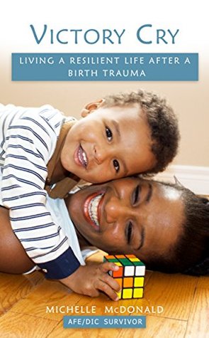 Read Victory Cry: Living a resilient life after a birth trauma - Michelle McDonald file in PDF