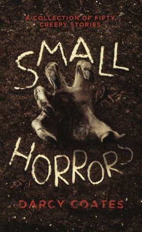 Read Online Small Horrors: A Collection of Fifty Creepy Stories - Darcy Coates file in ePub