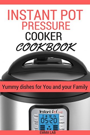 Download Instant Pot Pressure cooker CookBook: Yummy dishes for You and your Family. - Emma Lab | ePub