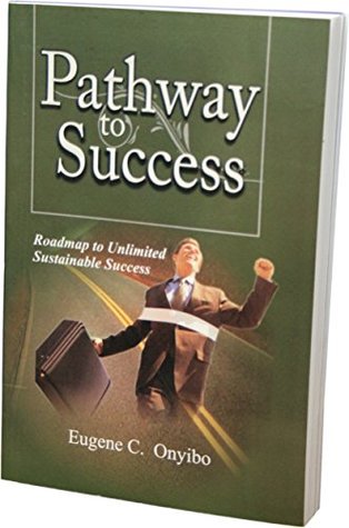 Read Online Pathway to Success: Roadmap to Unlimited Sustainable Success - Eugene C. Onyibo file in ePub