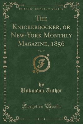 Full Download The Knickerbocker, or New-York Monthly Magazine, 1856, Vol. 47 (Classic Reprint) - Unknown | ePub