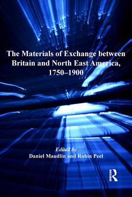 Read Online The Materials of Exchange Between Britain and North East America, 1750-1900 - Daniel Maudlin file in ePub