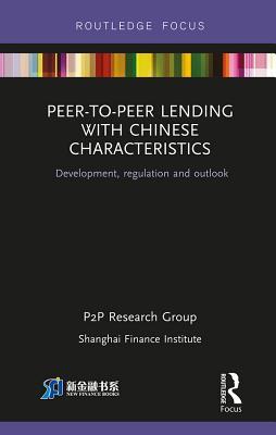 Full Download Peer-To-Peer Lending with Chinese Characteristics: Development, Regulation and Outlook - Shanghai Finance Institute P2p Research Group | ePub