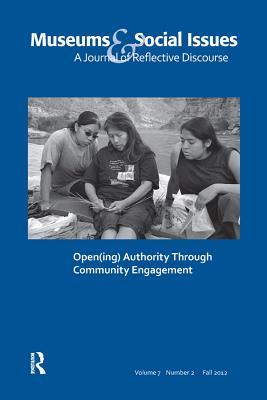 Read Online Open(ing) Authority Through Community Engagement: Museums & Social Issues 7:2 Thematic Issue - Elizabeth A. Bollwerk | ePub