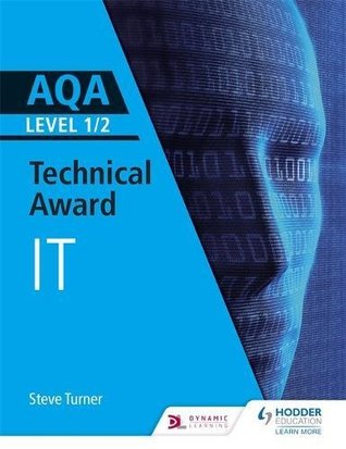 Read Online AQA Level 1/2 Technical Award in Information Technology - Steve Cushing | ePub