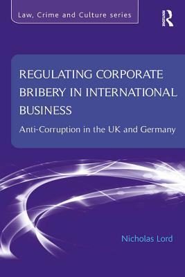 Read Online Regulating Corporate Bribery in International Business: Anti-Corruption in the UK and Germany - Nicholas Lord file in ePub