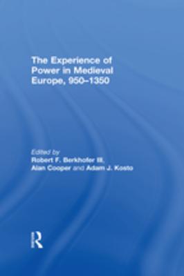 Full Download The Experience of Power in Medieval Europe, 950-1350 - Robert F. Berkhofer III | PDF