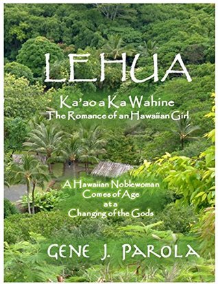 Download Lehua, Ka'ao a ka Wahine [Lehua, The Romance of a Hawaiian Girl] (The Lehua Chronicles Book 1) - Gene Parola | PDF