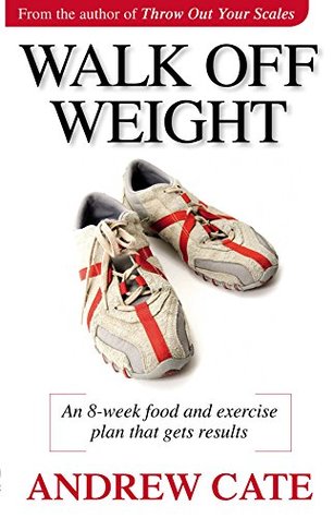 Download Walk Off Weight: An 8 Week Food and Exercise Plan That Gets Results loss - Andrew Cate file in ePub