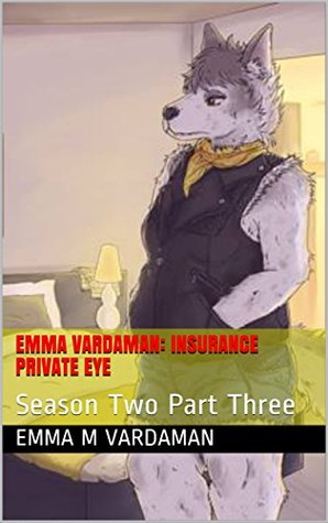 Download Emma Vardaman: Insurance Private Eye: Season Two Part Three - Emma M. Vardaman file in PDF