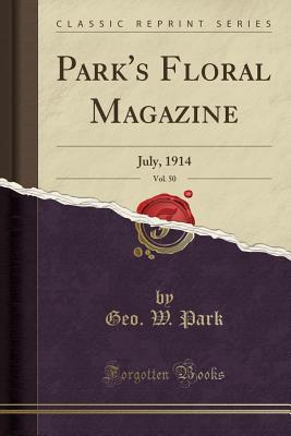 Full Download Park's Floral Magazine, Vol. 50: July, 1914 (Classic Reprint) - Geo W Park | ePub