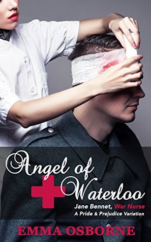 Read Angel of Waterloo: Jane Bennet, War Nurse: A Pride and Prejudice Variation Novel - Emma Osborne file in PDF