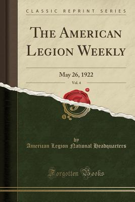 Full Download The American Legion Weekly, Vol. 4: May 26, 1922 (Classic Reprint) - American Legion National Headquarters file in ePub