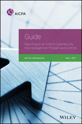 Full Download Guide: Reporting on an Entity's Cybersecurity Risk Management Program and Controls, 2017 - AICPA | PDF