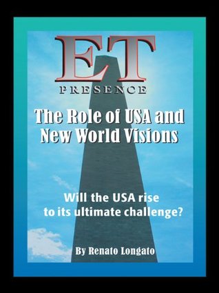 Read ET Presence The Role of the USA and New World Visions: Will the USA rise to its ultimate challenge - Renato Longato file in ePub