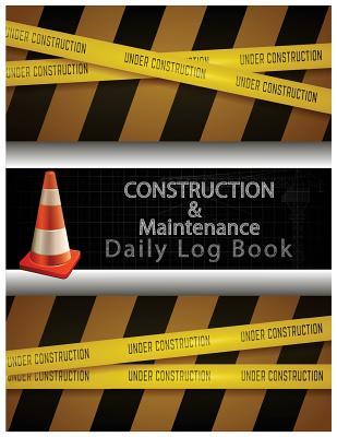 Read Construction & Maintenance Daily Log Book: Maintenance Log & Notes 8.5x11inch 110pages Daily Log for Best Construction & Maintenance - C&m Creative Log Book | PDF