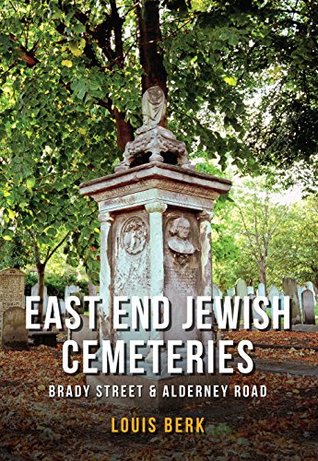 Read East End Jewish Cemeteries: Brady Street & Alderney Road - Louis Berk | ePub