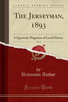 Read The Jerseyman, 1893, Vol. 2: A Quarterly Magazine of Local History (Classic Reprint) - Unknown file in PDF