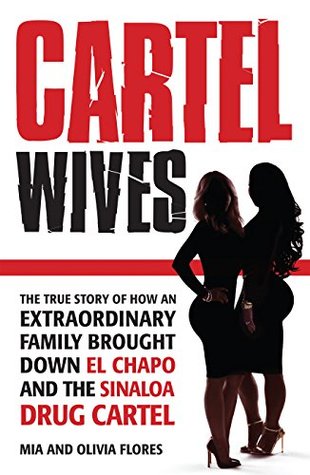 Download Cartel Wives: The true story of how an extraordinary family brought down El Chapo and the Sinaloa drug cartel - Mia Flores file in PDF