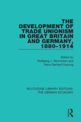 Read The Development of Trade Unionism in Great Britain and Germany, 1880-1914 - Wolfgang J. Mommsen | PDF