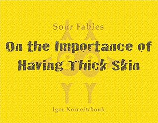 Download On the Importance of Having Thick Skin: another Sour Fable - Igor Korneitchouk | PDF