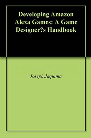 Full Download Developing Amazon Alexa Games: A Game Designer’s Handbook - Joseph Jaquinta | PDF