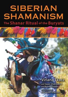 Read Online Siberian Shamanism: The Shanar Ritual of the Buryats - Virlana Tkacz | ePub