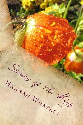 Read Online Stories of the King: A Collection of Short Stories and Poetry - Hannah Whatley file in ePub