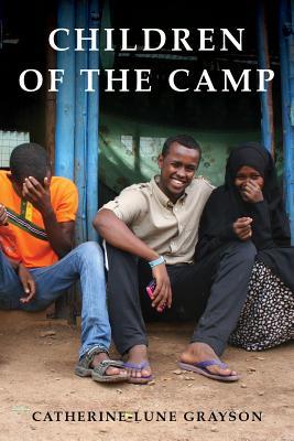 Download Children of the Camp: The Lives of Somali Youth Raised in Kakuma Refugee Camp, Kenya - Catherine-Lune Grayson | PDF