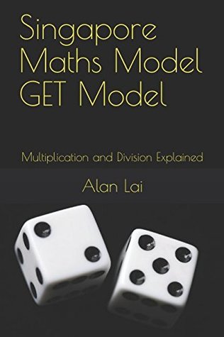 Read Singapore Maths Model GET Model: Multiplication and Division Explained - Alan Lai file in PDF