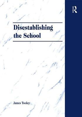 Download Disestablishing the School: De-Bunking Justifications for State Intervention in Education - James Tooley file in PDF