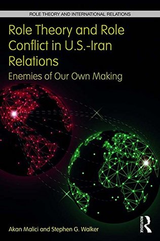 Download Role Theory and Role Conflict in U.S.-Iran Relations: Enemies of Our Own Making (Role Theory and International Relations) - Akan Malici | PDF