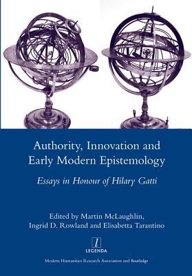 Read Authority, Innovation and Early Modern Epistemology: Essays in Honour of Hilary Gatti - Martin McLaughlin | PDF