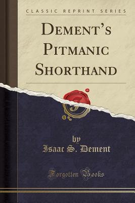 Read Dement's Pitmanic Shorthand (Classic Reprint) - Isaac S Dement | PDF