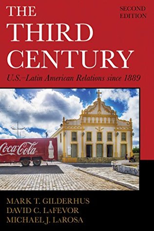 Read Online The Third Century: U.S.–Latin American Relations since 1889 (Latin American Silhouettes) - Mark T. Gilderhus | ePub