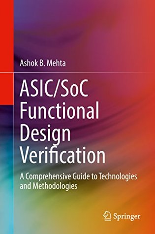 Read Online ASIC/SoC Functional Design Verification: A Comprehensive Guide to Technologies and Methodologies - Ashok B. Mehta | PDF