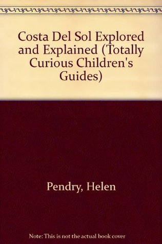 Read Online Costa del Sol Explored and Explained (Totally Curious Children's Guides) - Helen Pendry file in PDF