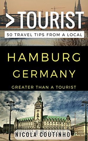 Download Greater Than a Tourist – Hamburg Germany: 50 Travel Tips from a Local - Nicola Coutinho | PDF