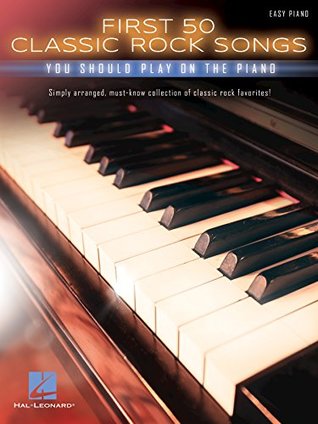 Full Download First 50 Classic Rock Songs You Should Play On Piano - Hal Leonard Publishing Company | ePub