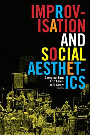 Read Online Improvisation and Social Aesthetics (Improvisation, Community, and Social Practice) - Georgina Born file in PDF