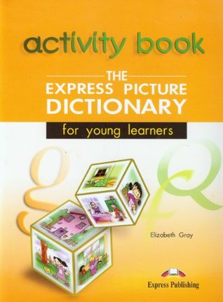 Full Download The Express Picture Dictionary for Young Learners - Student's and Activity Student's - Elizabeth Gray file in ePub