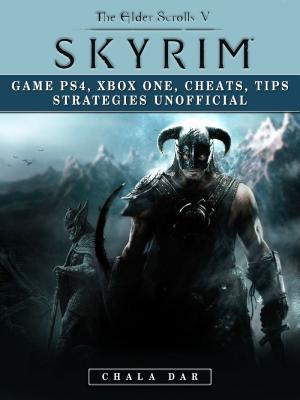 Read Elder Scrolls V Skyrim Game Ps4, Xbox One, Cheats, Tip Strategies Unofficial - Chala Dar file in ePub