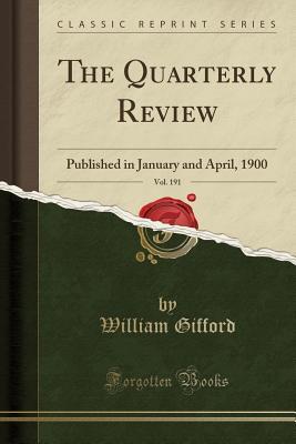 Full Download The Quarterly Review, Vol. 191: Published in January and April, 1900 (Classic Reprint) - William Gifford | PDF