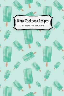 Read Online Blank Cookbook Recipes 120 Pages Size 6x9 Inches: Record Cooking Notebook Journal Notes Personal Recipes Foodies Chefs Family Home School -  | PDF