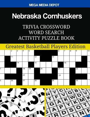 Read Online Nebraska Cornhuskers Trivia Crossword Word Search Activity Puzzle Book: Greatest Basketball Players Edition - Mega Media Depot | PDF