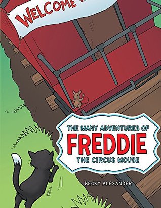 Read Online The Many Adventures of Freddie the Circus Mouse - Becky Alexander | ePub