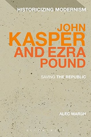 Read John Kasper and Ezra Pound: Saving the Republic (Historicizing Modernism) - Alec Marsh | PDF